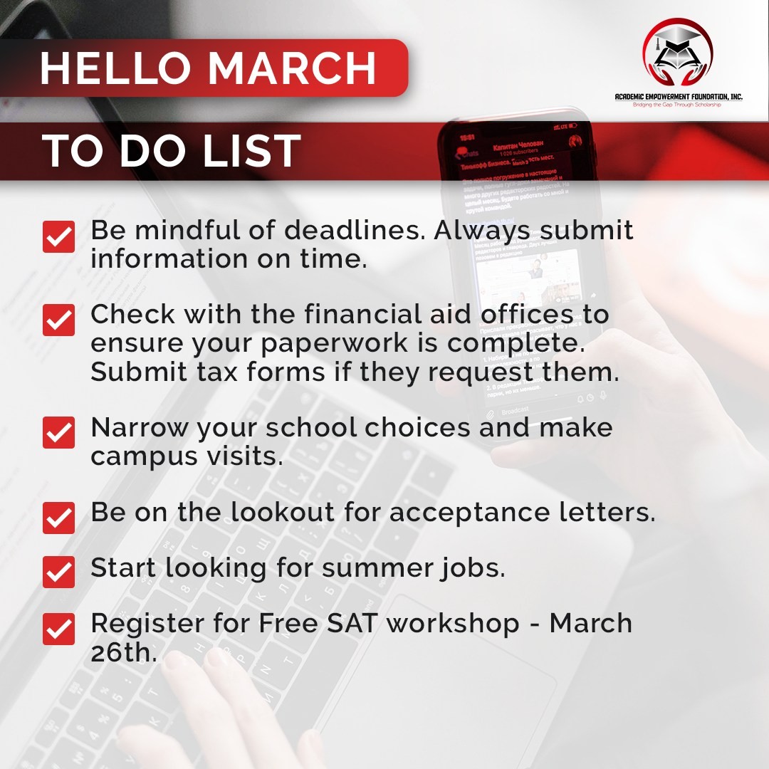 Hello March!!! It's time to start narrowing down your college selections, compare financials and continue to apply for more scholarships. Juniors, we haven't forgotten about you.  Which  SAT or ACT test date are you registered to take the test? Do you have your "to do list" planned for March?